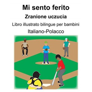 Italiano-Polacco Mi sento ferito/Zranione uczucia Libro illustrato bilingue per bambini
