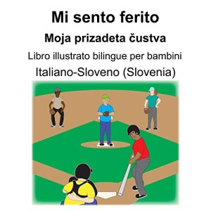 Italiano-Sloveno (Slovenia) Mi sento ferito/Moja prizadeta čustva Libro illustrato bilingue per bambini