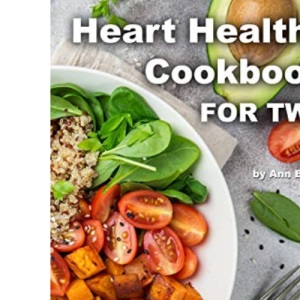 Heart Healthy Cookbook for Two 25 Quick & Easy Prevent and Reverse Heart Disease Recipes to Cook Low Cholesterol Meals in Less than 30 minutes