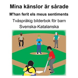 Svenska-Katalanska Mina känslor är sårade/M'han ferit els meus sentiments Tvåspråkig bilderbok för barn