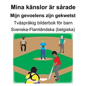Svenska-Flamländska (belgiska) Mina känslor är sårade/Mijn gevoelens zijn gekwetst Tvåspråkig bilderbok för barn