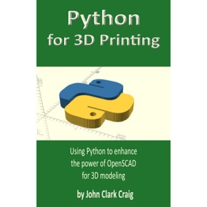 Python for 3D Printing: Using Python to enhance the power of OpenSCAD for 3D modeling: 2 (Computer-aided 3D Design, Modeling and Printing - using Python and OpenSCAD)