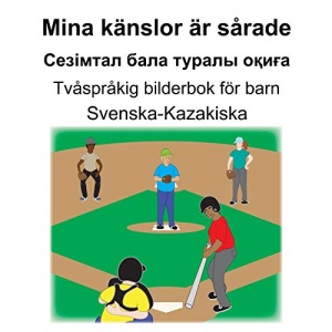 Svenska-Kazakiska Mina känslor är sårade/Сезімтал бала туралы оқиға Tvåspråkig bilderbok för barn