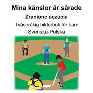 Svenska-Polska Mina känslor är sårade/Zranione uczucia Tvåspråkig bilderbok för barn