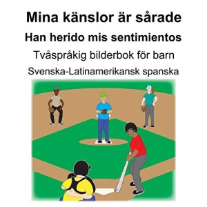 Svenska-Latinamerikansk spanska Mina känslor är sårade/Han herido mis sentimientos Tvåspråkig bilderbok för barn