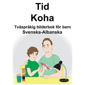 Svenska-Albanska Tid/Koha Tvåspråkig bilderbok för barn