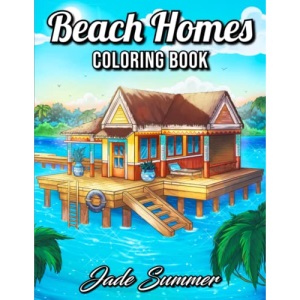 Beach Homes: An Adult Coloring Book with Beautiful Vacation Houses, Charming Interior Designs, and Relaxing Nature Scenes