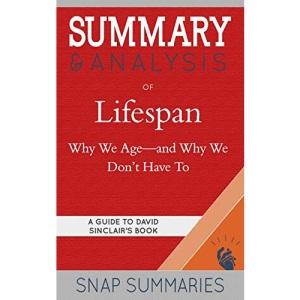 Summary & Analysis of Lifespan: Why We Age—and Why We Don't Have To | A Guide to David Sinclair's Book