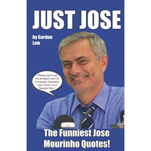 Just Jose – The Funniest Jose Mourinho Quotes!
