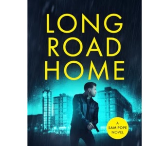 Long Road Home: A pulse racing action thriller you won't want to put down. (Sam Pope Series)