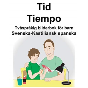 Svenska-Kastiliansk spanska Tid/Tiempo Tvåspråkig bilderbok för barn