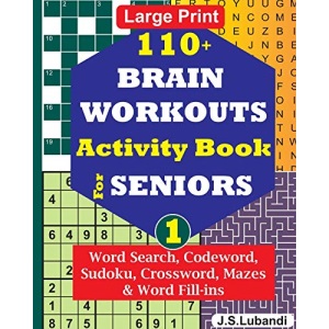 110+ BRAIN WORKOUTS Activity Book for SENIORS; Vol.1 (110+ Puzzles: Word Search, Codeword, Sudoku, Mazes, Word Fill-ins and More in Large Print for Effective Brain Exercise.)