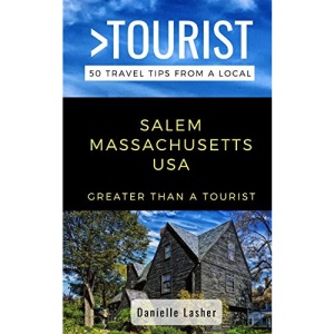 Greater Than a Tourist- Salem Massachusetts USA: 50 Travel Tips from a Local: 484 (Greater Than a Tourist Massachusetts)