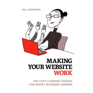 Making Your Website Work: 100 Copy & Design Tweaks for Smart Business Owners