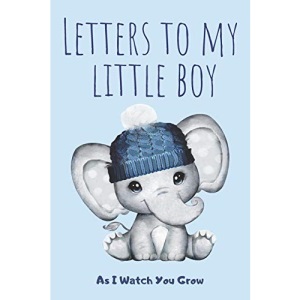 Letters To My Little Boy: As I Watch You Grow: Unique Gift Idea For New Parents - Mother - Father - Keepsake Journal Of All Your Memories Thoughts & ... - (6 x 9 - 15,24 x 22,86cm, 120 pages)