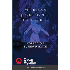 Ensueños y pesadillas en la frontera norte: COLECCIÓN SUPERVIVIENTE