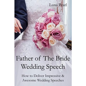 Father of The Bride Wedding Speech: How to Deliver Impressive & Awesome Wedding Speeches