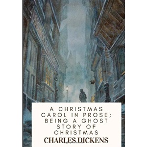 A Christmas Carol in Prose; Being a Ghost Story of Christmas