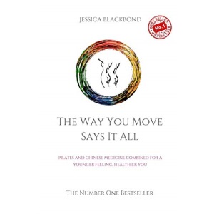 The Way You Move Says It All: Pilates And Chinese Medicine Combined For A Younger Feeling, Healthier You