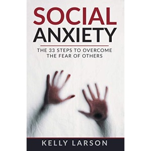 Social anxiety: The 33 steps to overcome the fear of others: 2 (Life update with Kelly Larson)