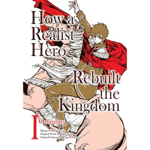 How a Realist Hero Rebuilt the Kingdom (Manga): Omnibus 1 (How a Realist Hero Rebuilt the Kingdom (manga), 1)