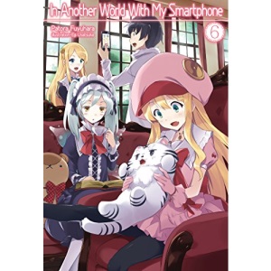 In Another World With My Smartphone: Volume 6 (In Another World With My Smartphone (light novel))