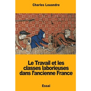 Le Travail et les classes laborieuses dans l?ancienne France