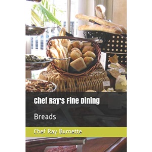 Chef Ray's Fine Dining: Breads: 2 (Chef Ray's Creations)