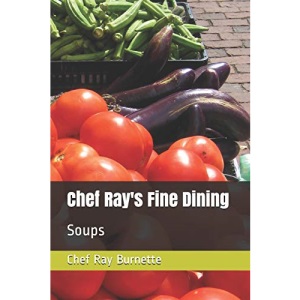 Chef Ray's Fine Dining: Soups: 3 (Chef Ray's Creations)