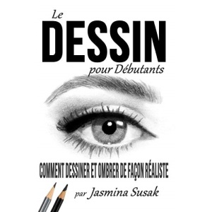 Le Dessin pour Débutants: Comment Dessiner et Ombrer de Façon Réaliste