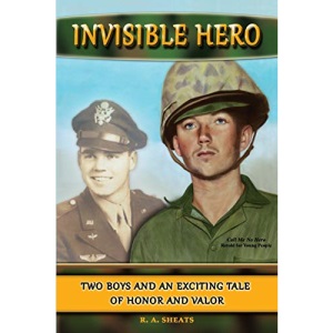 Invisible Hero: Two Boys and an Exciting Tale of Honor and Valor