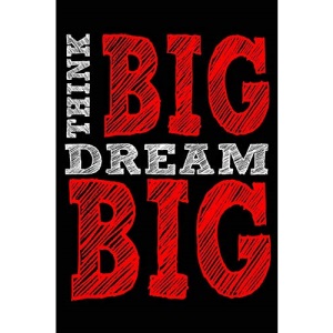 Think Big Dream Big