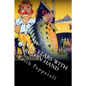Sixty Years with Rod in Hand: Fishy Stories from Around the World
