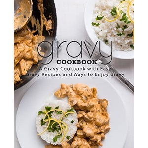 Gravy Cookbook: A Gravy Cookbook with Easy Gravy Recipes