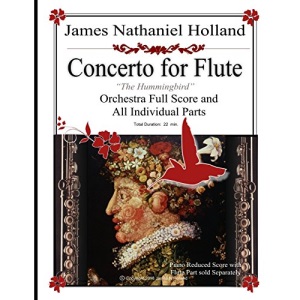 Flute Concerto The Hummingbird: Full Score and Individual Parts: 7 (Woodwind Music by James Nathaniel Holland)