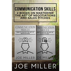 Communication Skills: 2 Books - Master The Art Of Negotiations and Sales Pitches