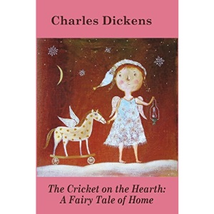 The Cricket on the Hearth: A Fairy Tale of Home