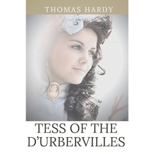 Tess of the d'Urbervilles : A Pure Woman Faithfully Presented (unabridged and uncensored version): A novel by Thomas Hardy: 1 (Thomas Hardy collection)