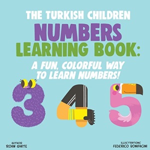 The Turkish Children Numbers Learning Book: A Fun, Colorful Way to Learn Numbers!