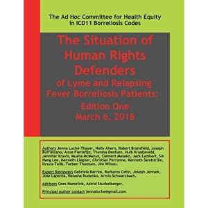 The Situation of Human Rights Defenders of Lyme and Relapsing Fever Borreliosis: Edition One: The Ad Hoc Committee for Health Equity in ICD11 Borreliosis Codes