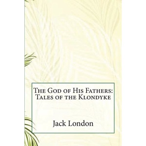 The God of His Fathers: Tales of the Klondyke