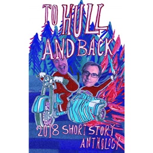 To Hull And Back Short Story Anthology 2018