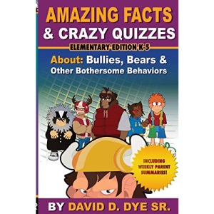 Amazing Facts & Crazy Quizzes Elementary Edition K-5: Bullies, Bears and other Bothersome Behaviors.