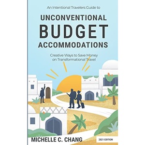 An Intentional Travelers Guide to Unconventional Budget Accommodations: Creative Ways to Save Money on Transformational Travel