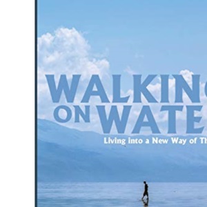 Walking on Water: Living into a New Way of Thinking