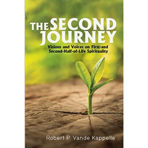 The Second Journey: Visions and Voices on First- and Second-Half-of-Life Spirituality
