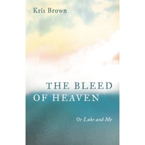The Bleed of Heaven: Or Luke and Me