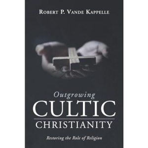 Outgrowing Cultic Christianity: Restoring the Role of Religion