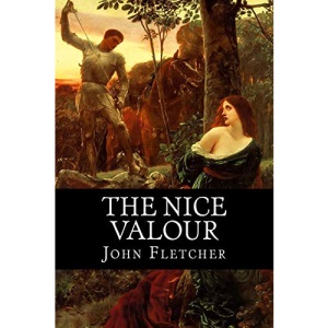 The Nice Valour: Or the Passionate Madman