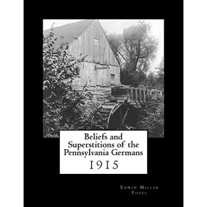 Beliefs and Superstitions of the Pennsylvania Germans